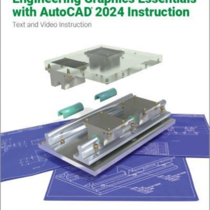 Engineering Graphics Essentials with AutoCAD 2024 Instruction: Text and Video Instruction