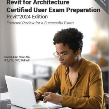 Autodesk Revit for Architecture Certified User Exam Preparation (Revit 2024 Edition): Focused Review for a Successful Exam