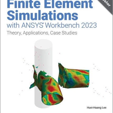 Finite Element Simulations with ANSYS Workbench 2023: Theory, Applications, Case Studies