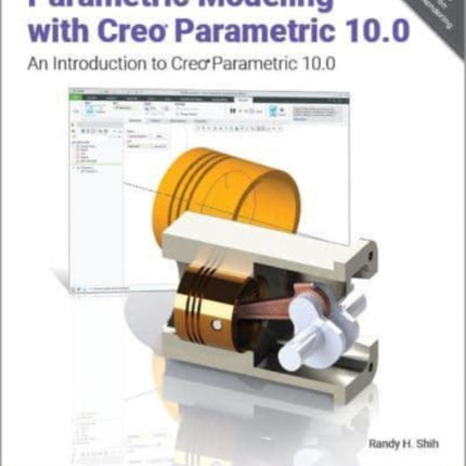 Parametric Modeling with Creo Parametric 10.0: An Introduction to Creo Parametric 10.0