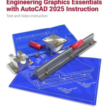 Engineering Graphics Essentials with AutoCAD 2025 Instruction