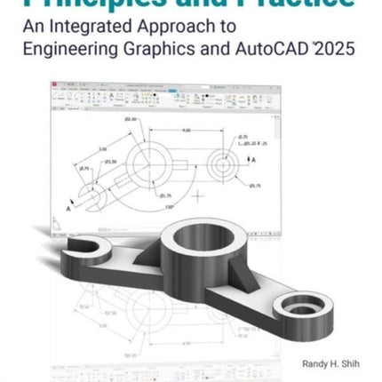 Principles and Practice An Integrated Approach to Engineering Graphics and AutoCAD 2025