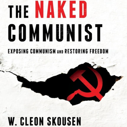 The Naked Communist: Exposing Communism and Restoring Freedom