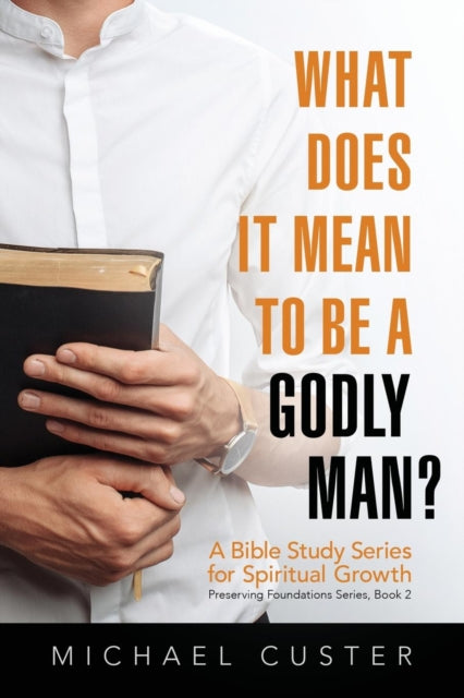What Does It Mean to be a Godly Man?: A Bible