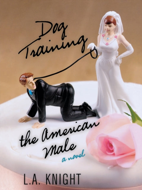 Dog Training the American Male: A Novel