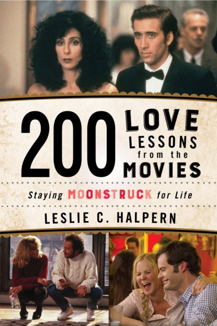 200 Love Lessons from the Movies: Staying Moonstruck for Life