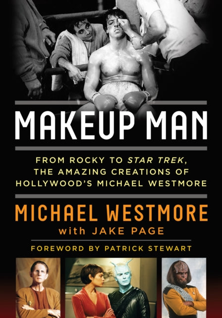 Makeup Man: From Rocky to Star Trek The Amazing Creations of Hollywood's Michael Westmore