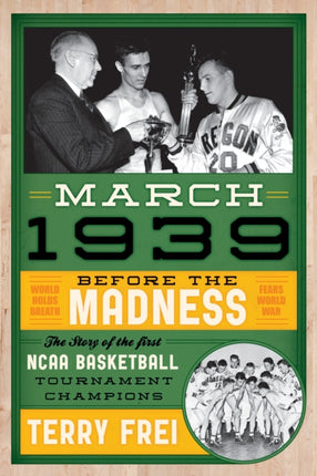 March 1939: Before the Madness—The Story of the First NCAA Basketball Tournament Champions