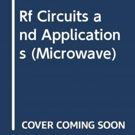 RF Circuits and Applications: Theory and Techniques for Practicing Engineers