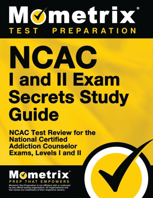 NCAC I and II Exam Secrets Study Guide Package: NCAC Test Review for the National Certified Addiction Counselor Exams, Levels I and II