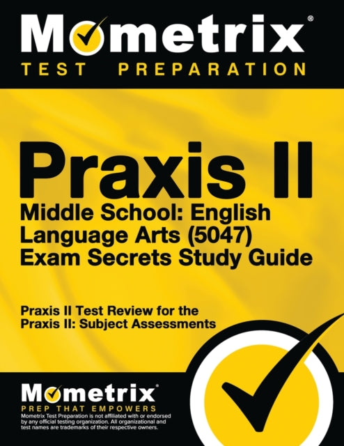 Praxis II Middle School English Language Arts (5047) Exam Secrets Study Guide: Praxis II Test Review for the Praxis II: Subject Assessments