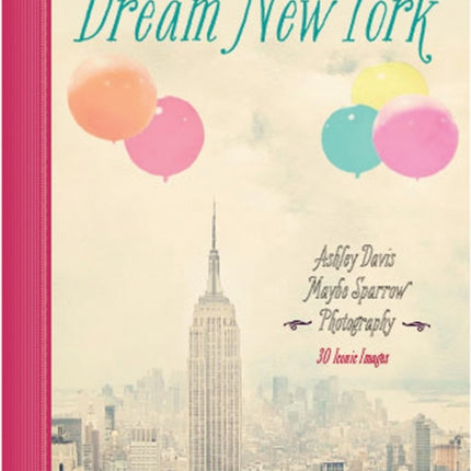 Dream New York: 30 Iconic Images: Volume 1