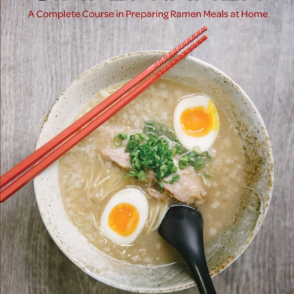 Simply Ramen: A Complete Course in Preparing Ramen Meals at Home: Volume 1