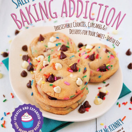 Sally's Baking Addiction: Irresistible Cookies, Cupcakes, and Desserts for Your Sweet-Tooth Fix: Volume 1