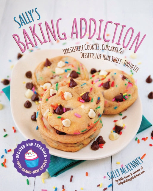 Sally's Baking Addiction: Irresistible Cookies, Cupcakes, and Desserts for Your Sweet-Tooth Fix: Volume 1