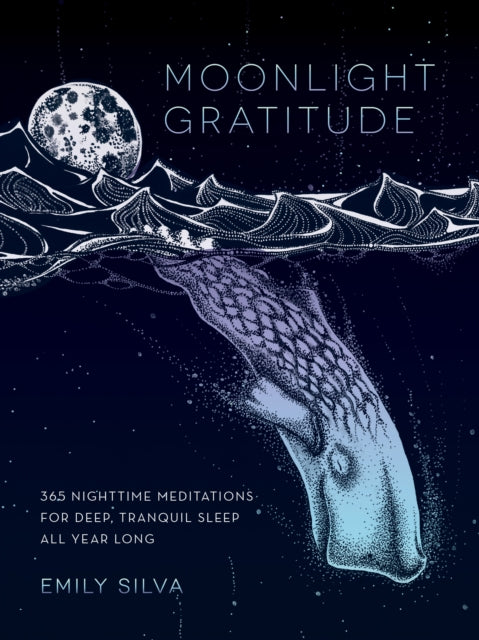 Moonlight Gratitude: 365 Nighttime Meditations for Deep, Tranquil Sleep All Year Long: Volume 1