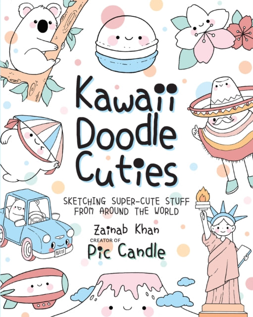 Kawaii Doodle Cuties: Sketching Super-Cute Stuff from Around the World: Volume 3