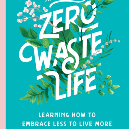 An Almost Zero Waste Life: Learning How to Embrace Less to Live More