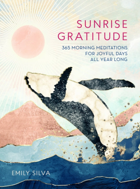 Sunrise Gratitude: 365 Morning Meditations for Joyful Days All Year Long: Volume 2