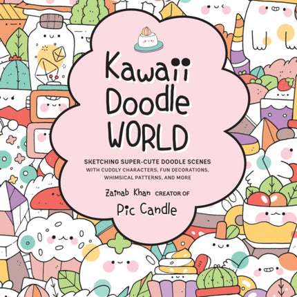 Kawaii Doodle World: Sketching Super-Cute Doodle Scenes with Cuddly Characters, Fun Decorations, Whimsical Patterns, and More: Volume 5