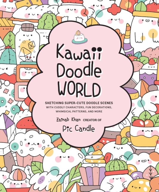 Kawaii Doodle World: Sketching Super-Cute Doodle Scenes with Cuddly Characters, Fun Decorations, Whimsical Patterns, and More: Volume 5