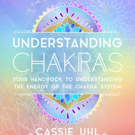 The Zenned Out Guide to Understanding Chakras: Your Handbook to Understanding The Energy of The Chakra System: Volume 2