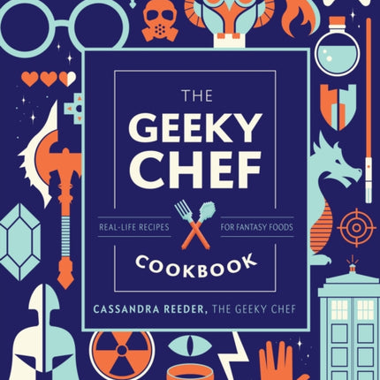 The Geeky Chef Cookbook: Real-Life Recipes for Fantasy Foods: Volume 4