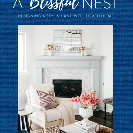 A Blissful Nest: Designing a Stylish and Well-Loved Home: Volume 2