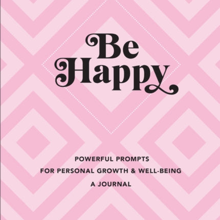 Be Happy A Journal Powerful Prompts for Personal