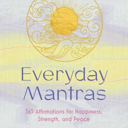 Everyday Mantras: 365 Affirmations for Happiness,