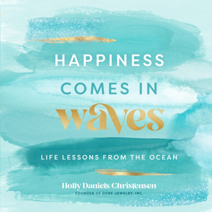 Happiness Comes in Waves: Life Lessons from the Ocean: Volume 7