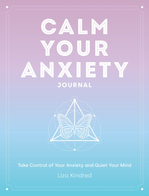 Calm Your Anxiety Journal: Take Control of Your