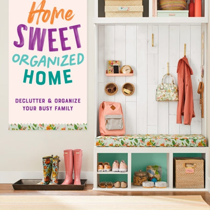 Home Sweet Organized Home: Declutter & Organize Your Busy Family: Volume 3