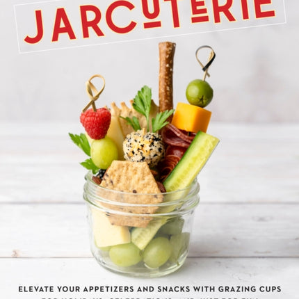 Jarcuterie: Elevate Your Appetizers and Snacks