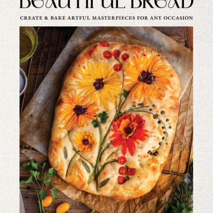 Beautiful Bread: Create & Bake Artful Masterpieces for Any Occasion