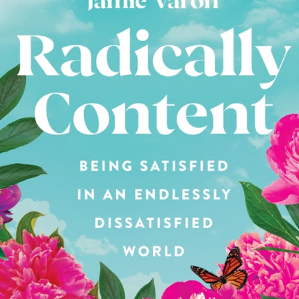 Radically Content: Being Satisfied in an Endlessly Dissatisfied World