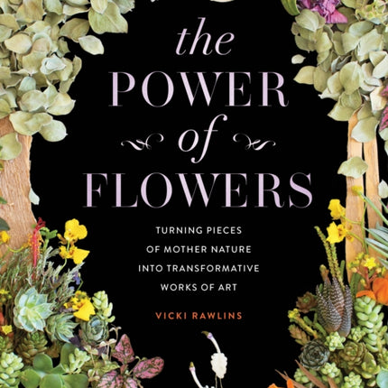 The Power of Flowers: Turning Pieces of Mother Nature into Transformative Works of Art