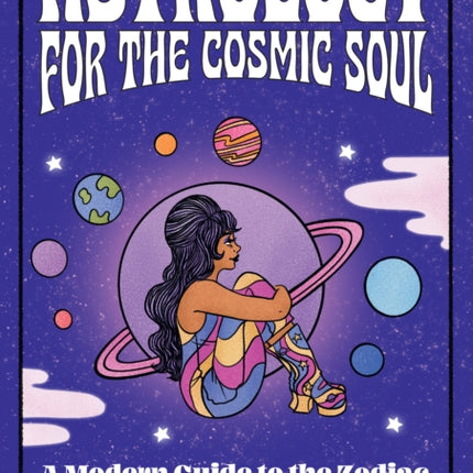 Astrology for the Cosmic Soul: A Modern Guide to the Zodiac