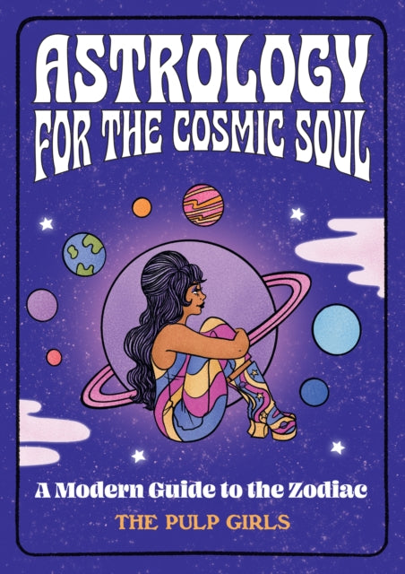 Astrology for the Cosmic Soul: A Modern Guide to the Zodiac