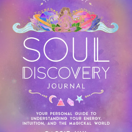 The Zenned Out Soul Discovery Journal: Your Personal Guide to Understanding Your Energy, Intuition, and the Magical World: Volume 7