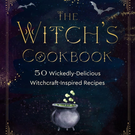 The Witch's Cookbook: 50 Wickedly Delicious Witchcraft-Inspired Recipes