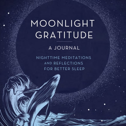 Moonlight Gratitude: A Journal: Nighttime Meditations and Reflections for Better Sleep