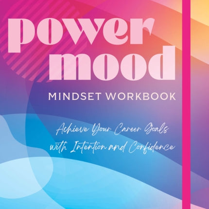 Power Mood Mindset Workbook: Achieve Your Career Goals with Intention and Confidence