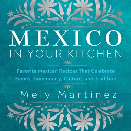 Mexico in Your Kitchen