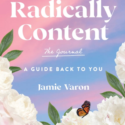 Radically Content: The Journal: A Guide Back to You