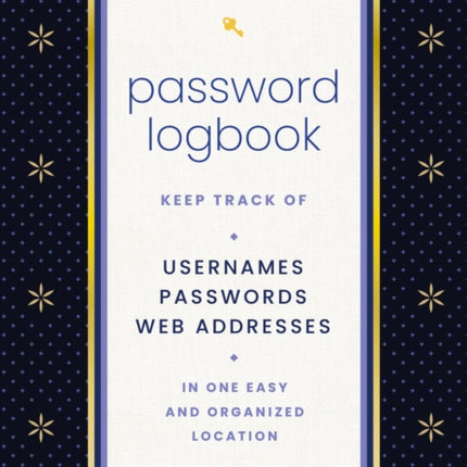 Password Logbook (Black & Gold): Keep Track of Usernames, Passwords, Web Addresses in One Easy and Organized Location