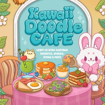 Kawaii Doodle Café: Learn to Draw Adorable Desserts, Snacks, Drinks & More: Volume 8