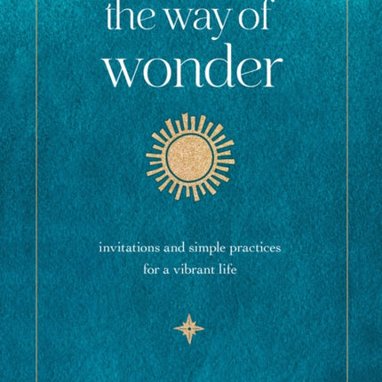 The Way of Wonder: Invitations and Simple Practices for a Vibrant Life