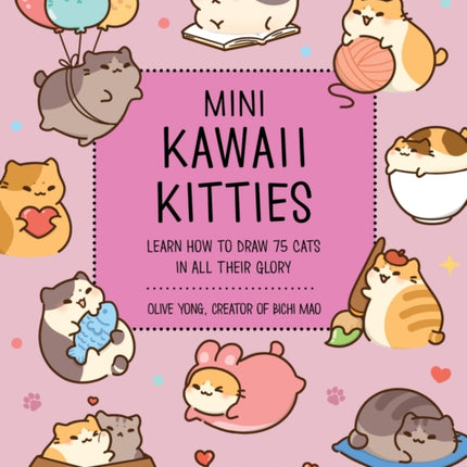 Mini Kawaii Kitties: Learn How to Draw 75 Cats in All Their Glory: Volume 9