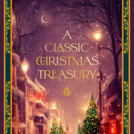 A Classic Christmas Treasury: Includes 'Twas the Night before Christmas, The Nutcracker and the Mouse King, and A Christmas Carol